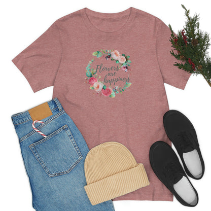 flowers are happiness t-shirt