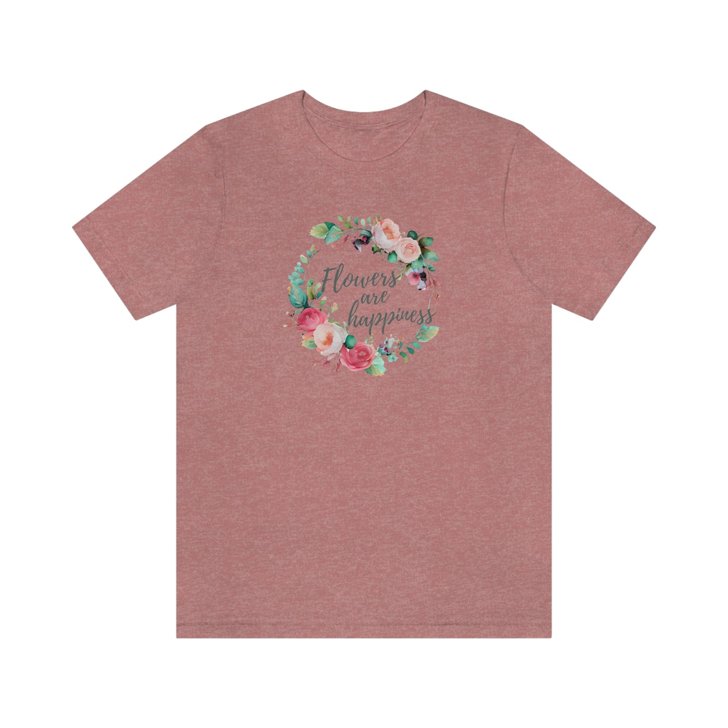 flowers are happiness t-shirt