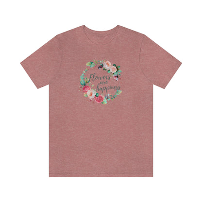 flowers are happiness t-shirt