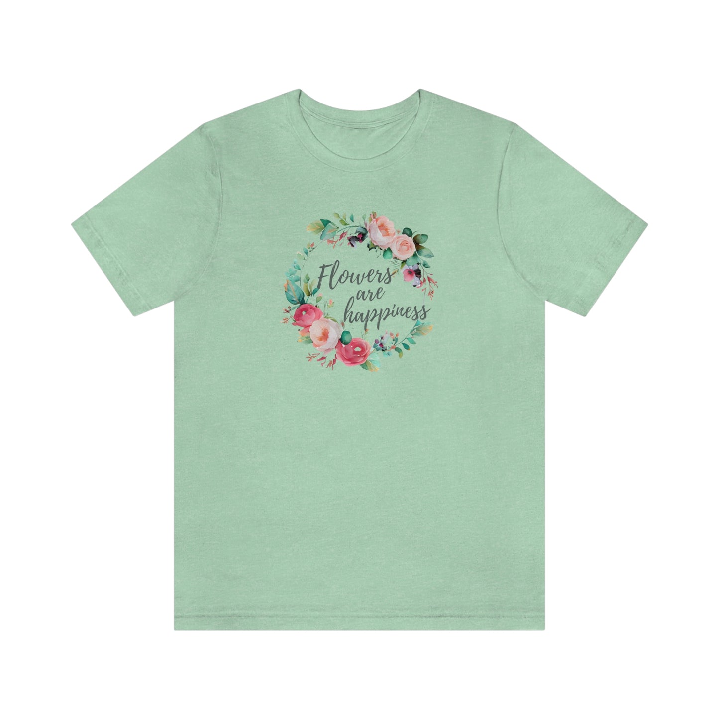 flowers are happiness t-shirt