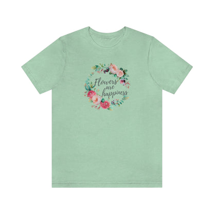 flowers are happiness t-shirt