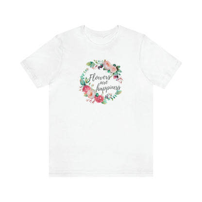 flowers are happiness t-shirt