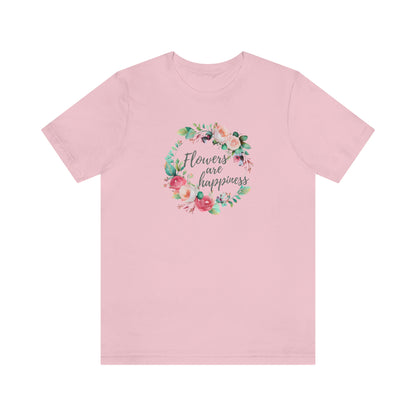 flowers are happiness t-shirt