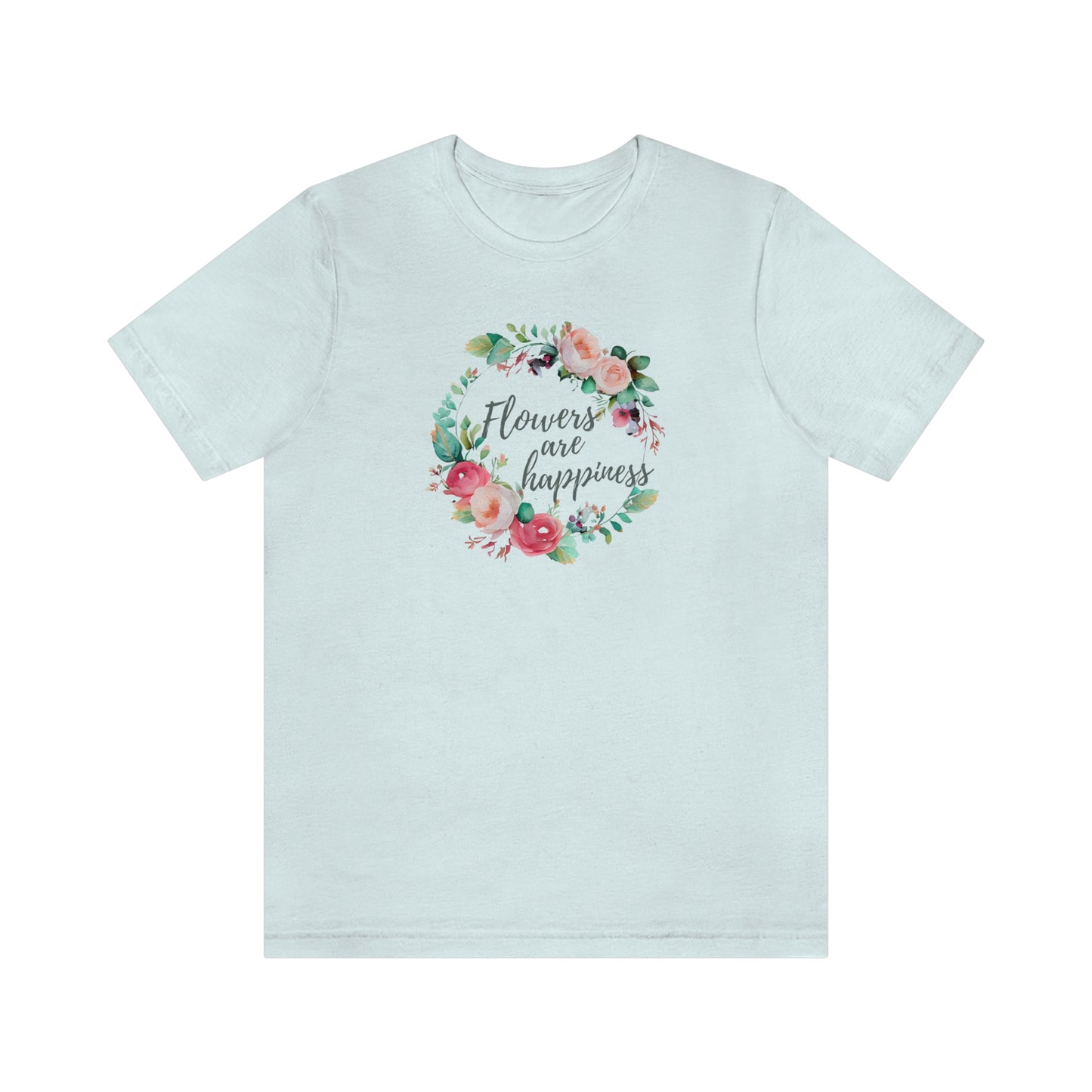 flowers are happiness t-shirt